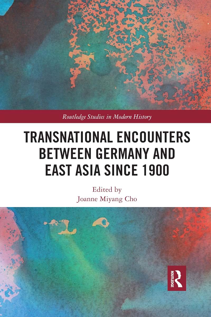 Transnational Encounters between Germany and East Asia since 1900 (Routledge Studies in Modern History)