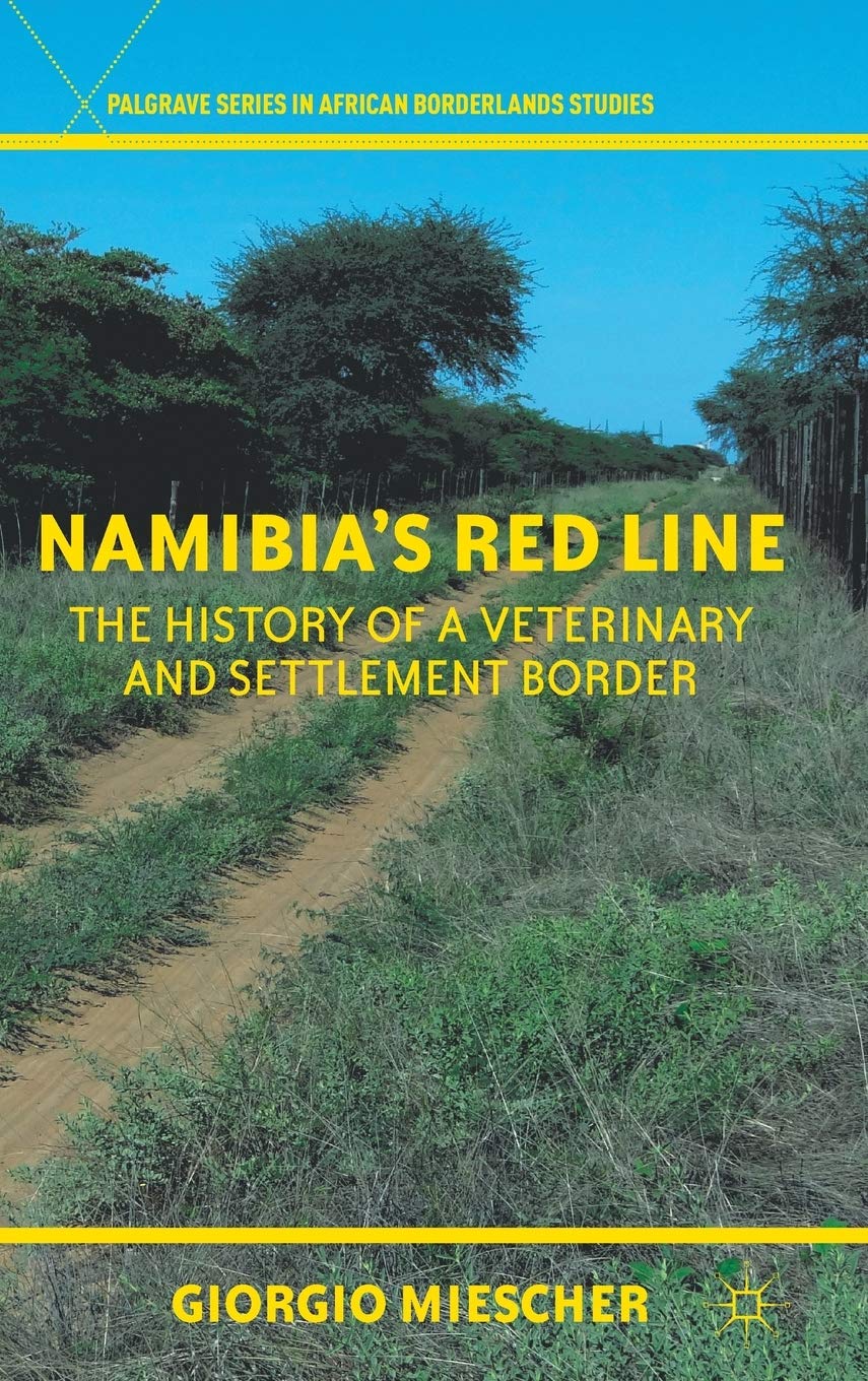 Namibia's Red Line: The History of a Veterinary and Settlement Border (Palgrave Series in African Borderlands Studies)