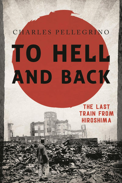 To Hell and Back: The Last Train from Hiroshima (Asia/Pacific/Perspectives)