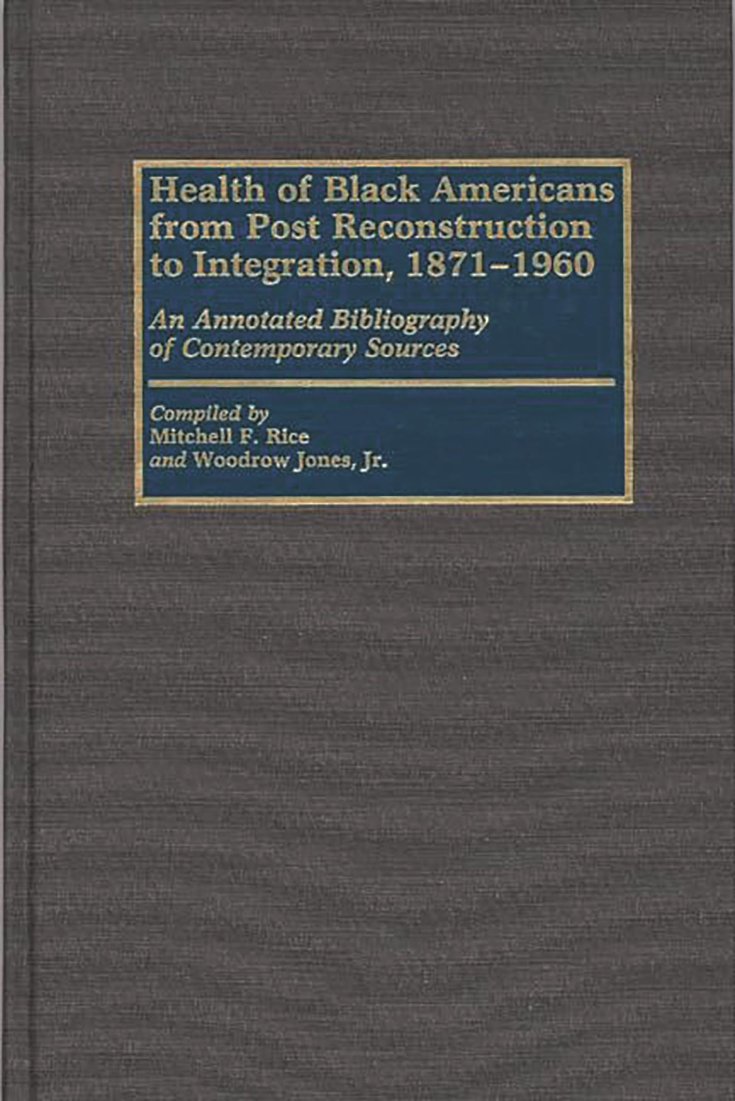 Health of Black Americans from Post-Reconstruction to Integration, 1871-1960: An Annotated Bibliography of Contemporary Sources (Bibliographies and Indexes in Afro-American and African Studies)