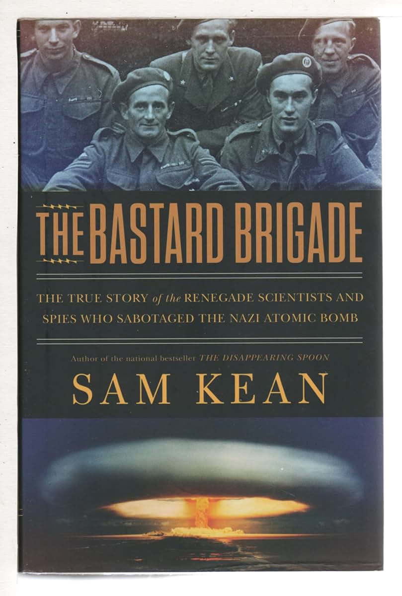 The Bastard Brigade: The True Story of the Renegade Scientis