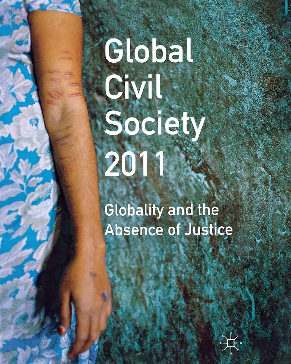 Global Civil Society 2011: Globality and the Absence of Justice (Global Civil Society Yearbook)