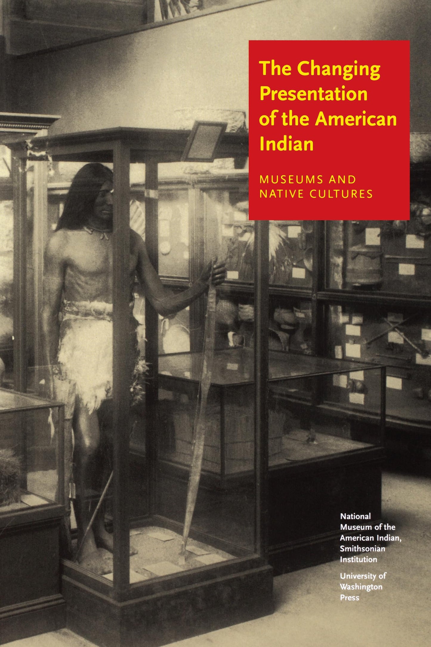 The Changing Presentation of the American Indian: Museums and Native Cultures