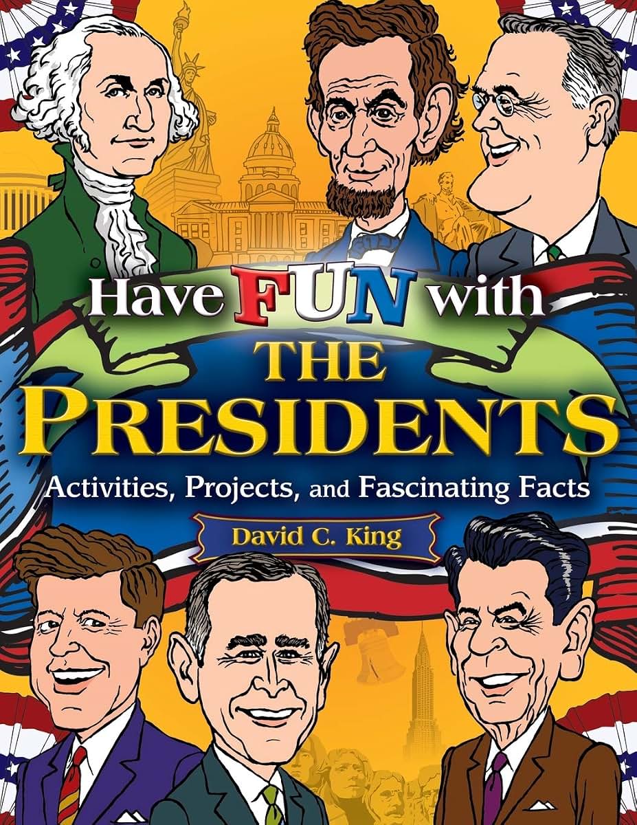 Have Fun with the Presidents: Activities, Projects, and Fascinating Facts