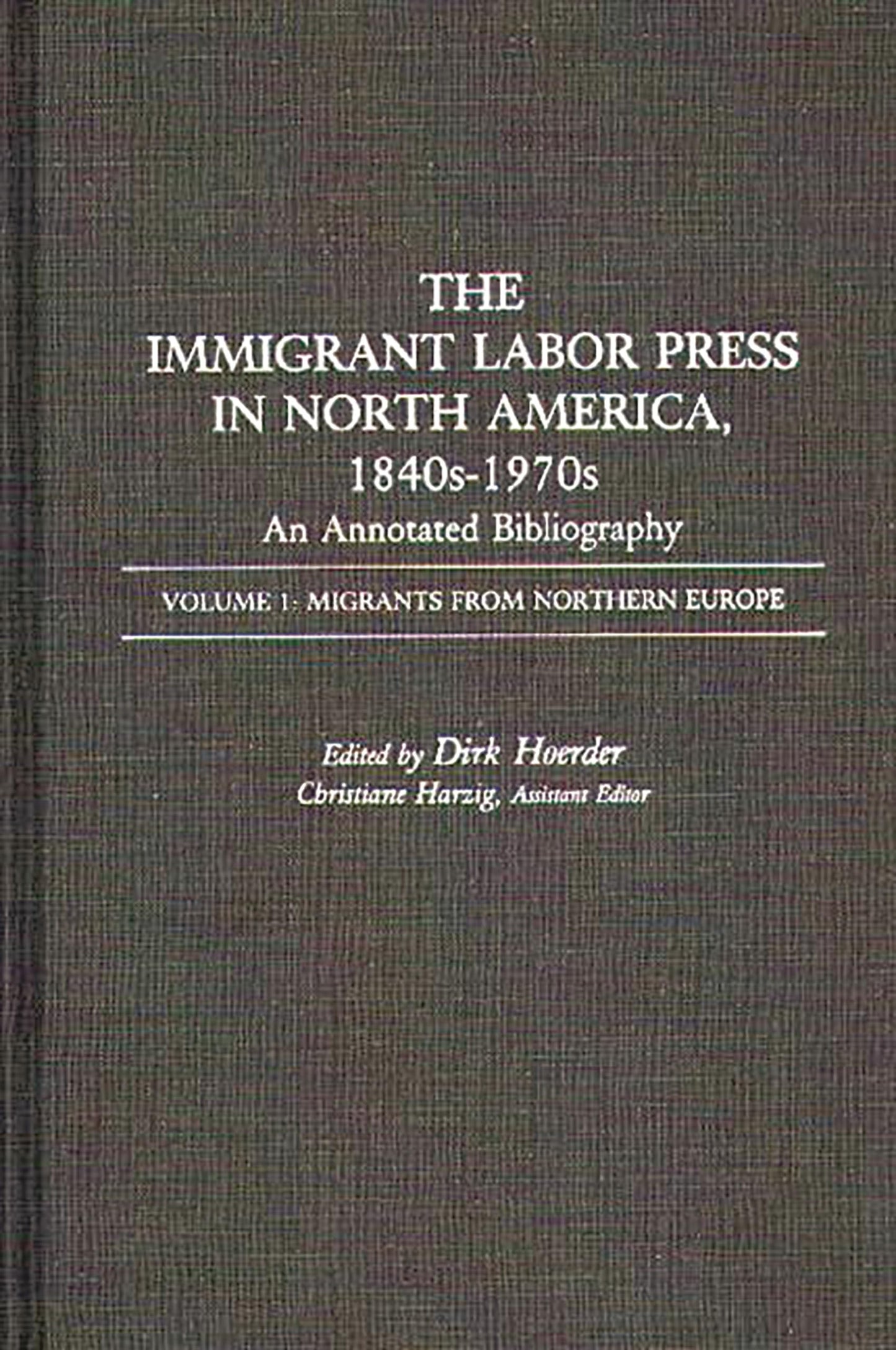 The Immigrant Labor Press in North America, 1840s-1970s: An Annotated Bibliography: Volume 1: Migrants from Northern Europe (Bibliographies and Indexes in American History)