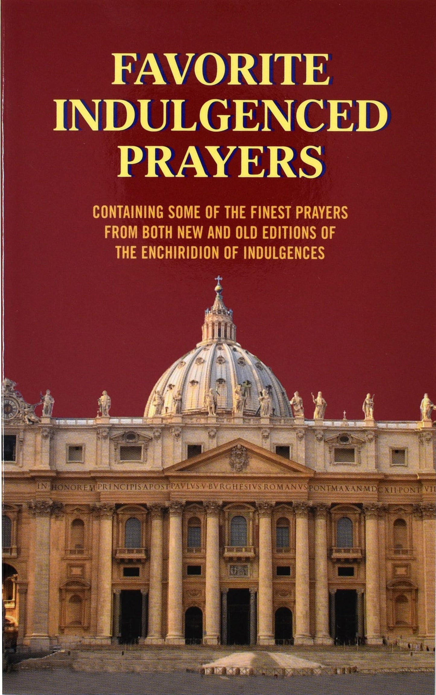 Favorite Indulgenced Prayers: Containing Some of the Finest Prayers from Both New and Old Editions of the Enchiridion of Indulgences
