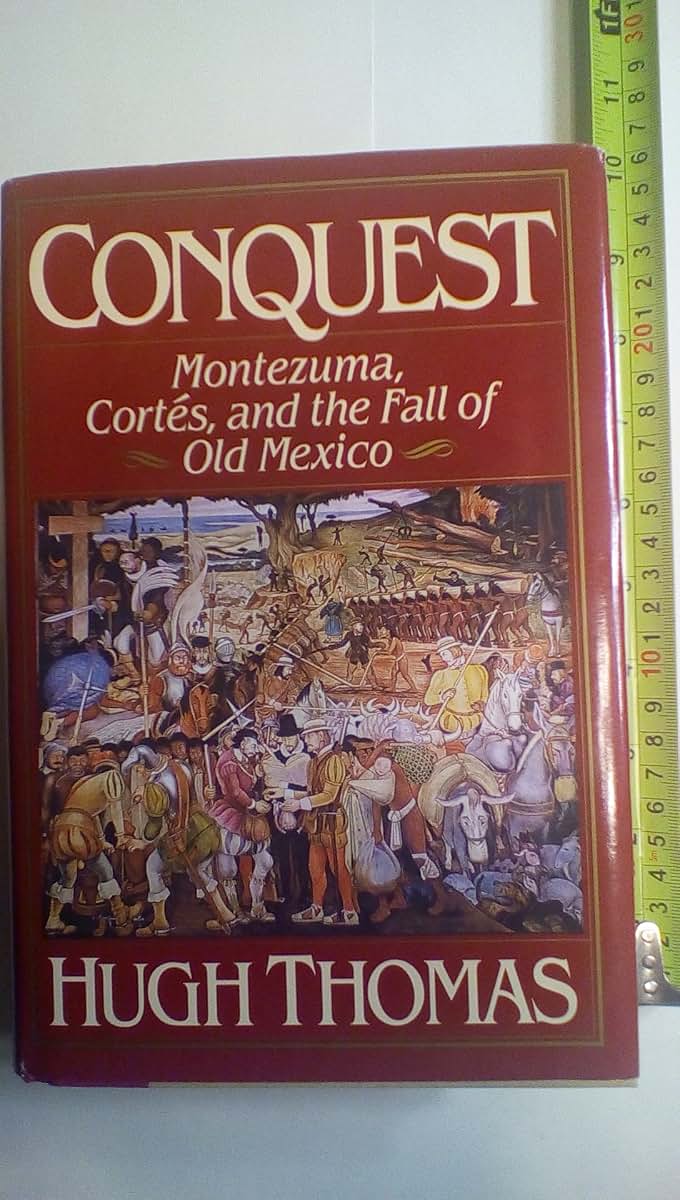Conquest: Montezuma, Cortes, and the Fall of Old Mexico by T
