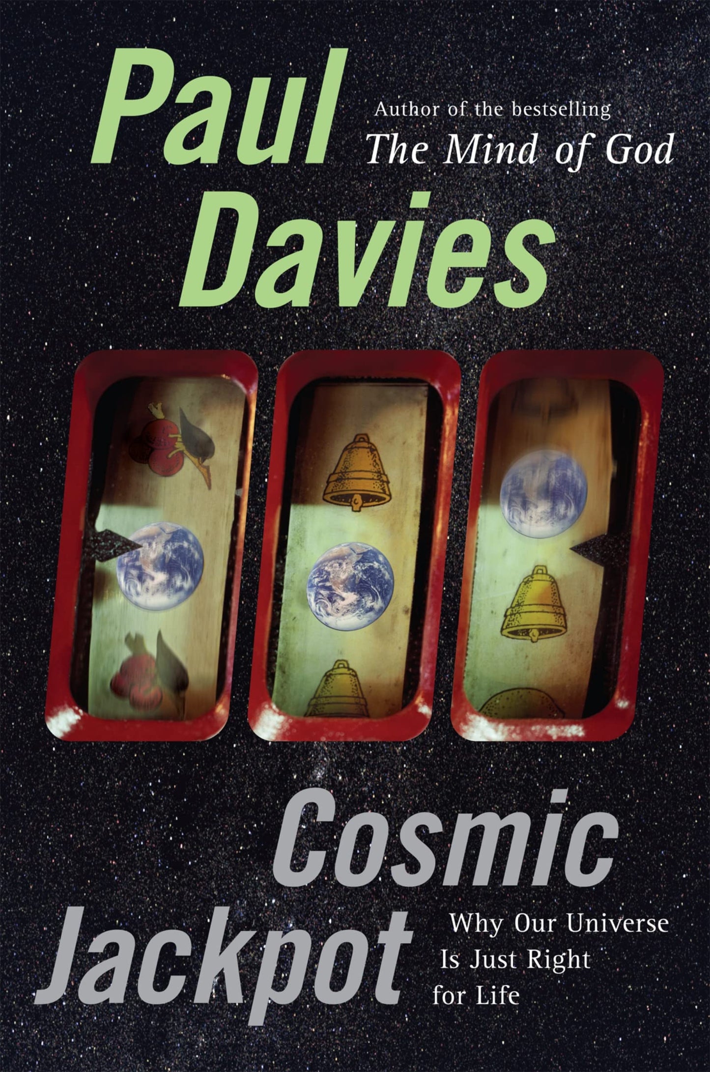 Cosmic Jackpot: Why Our Universe Is Just Right for Life by D
