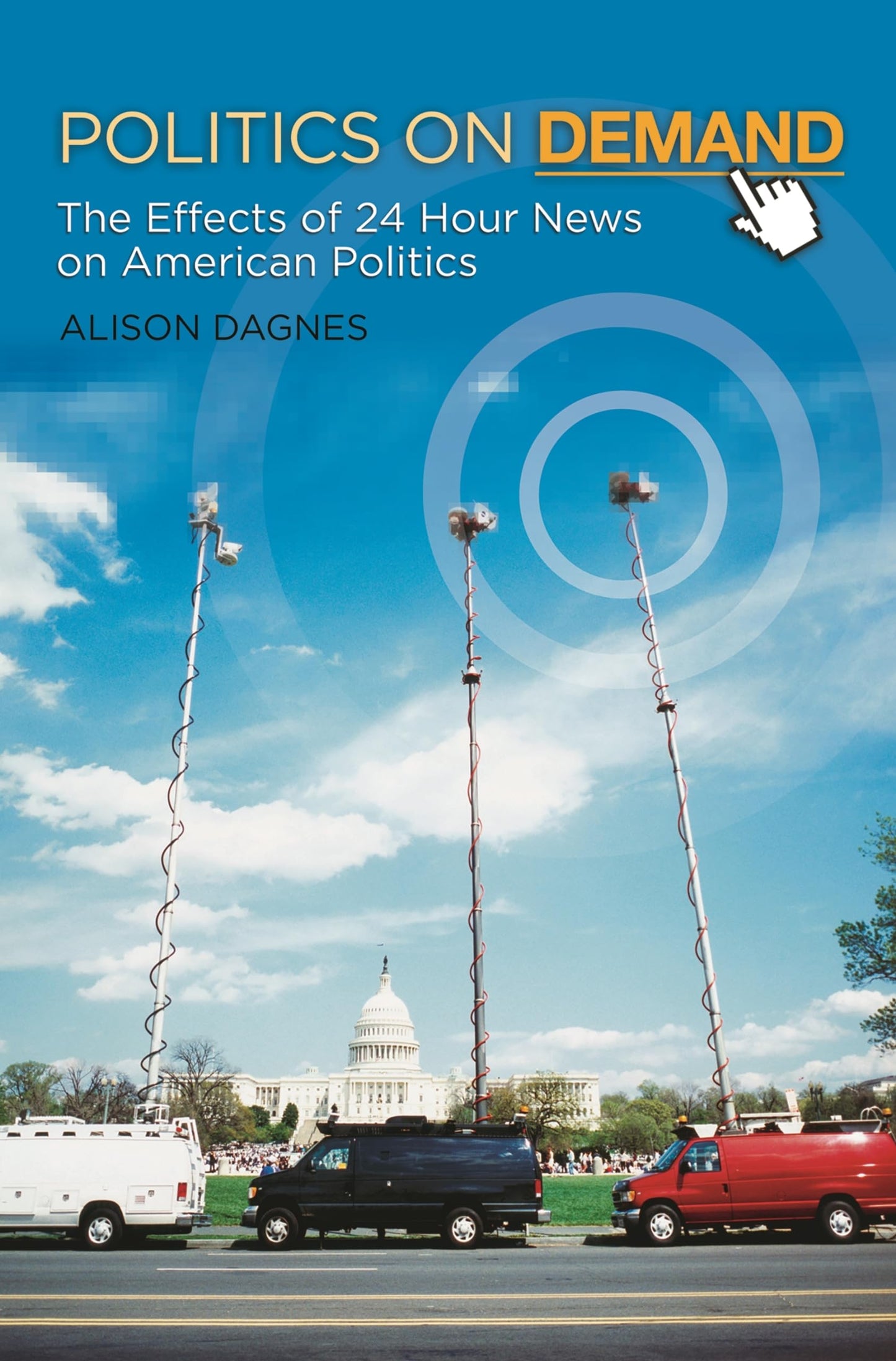 Politics on Demand: The Effects of 24-Hour News on American Politics (New Directions in Media)
