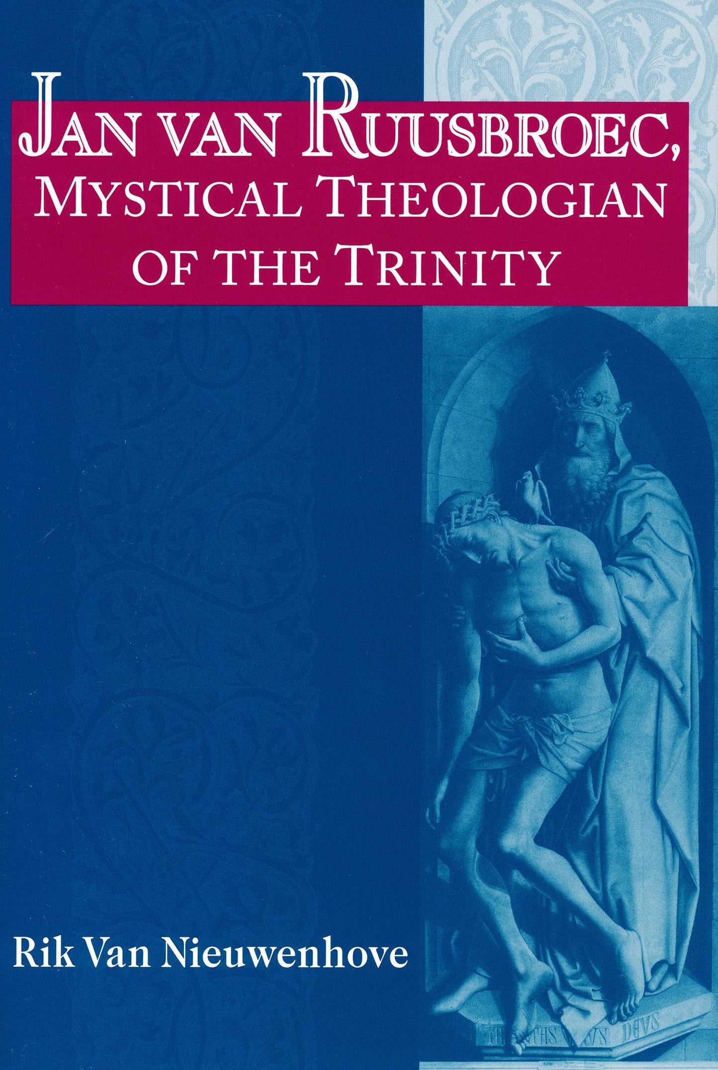 Jan van Ruusbroec, Mystical Theologian of the Trinity (Studies in Spirituality and Theology) (Studies in Spirituality and Theology, 7)