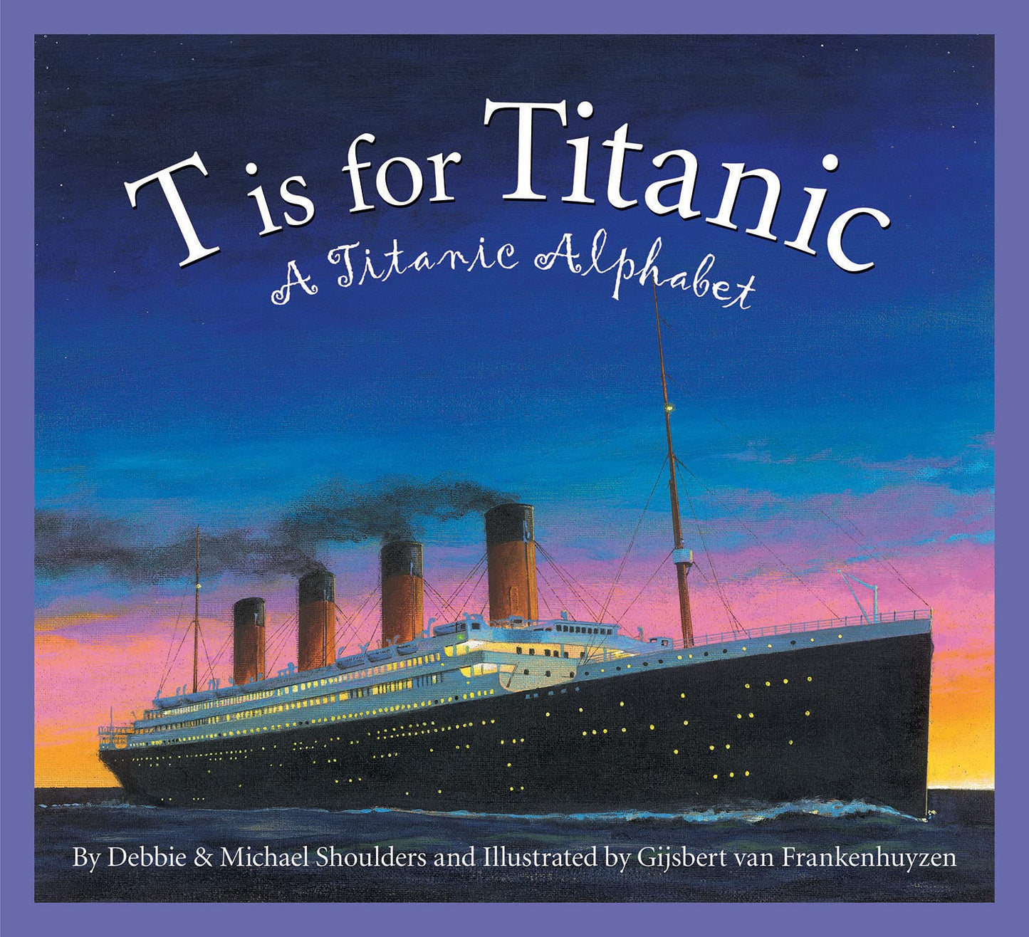 T is for Titanic: A Titanic Alphabet (Sleeping Bear Alphabets)