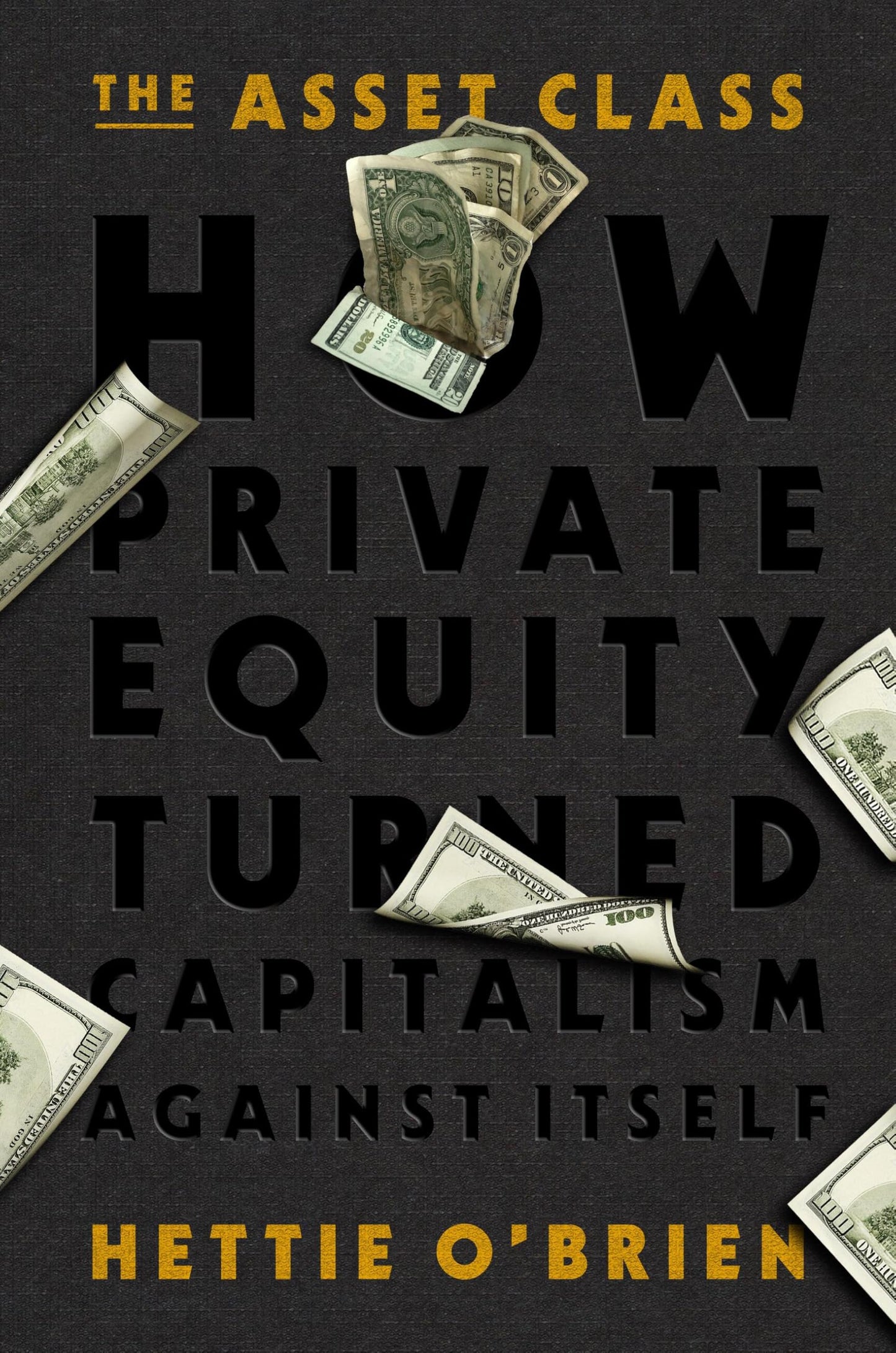 The Asset Class: How Private Equity Turned Capitalism Against Itself
