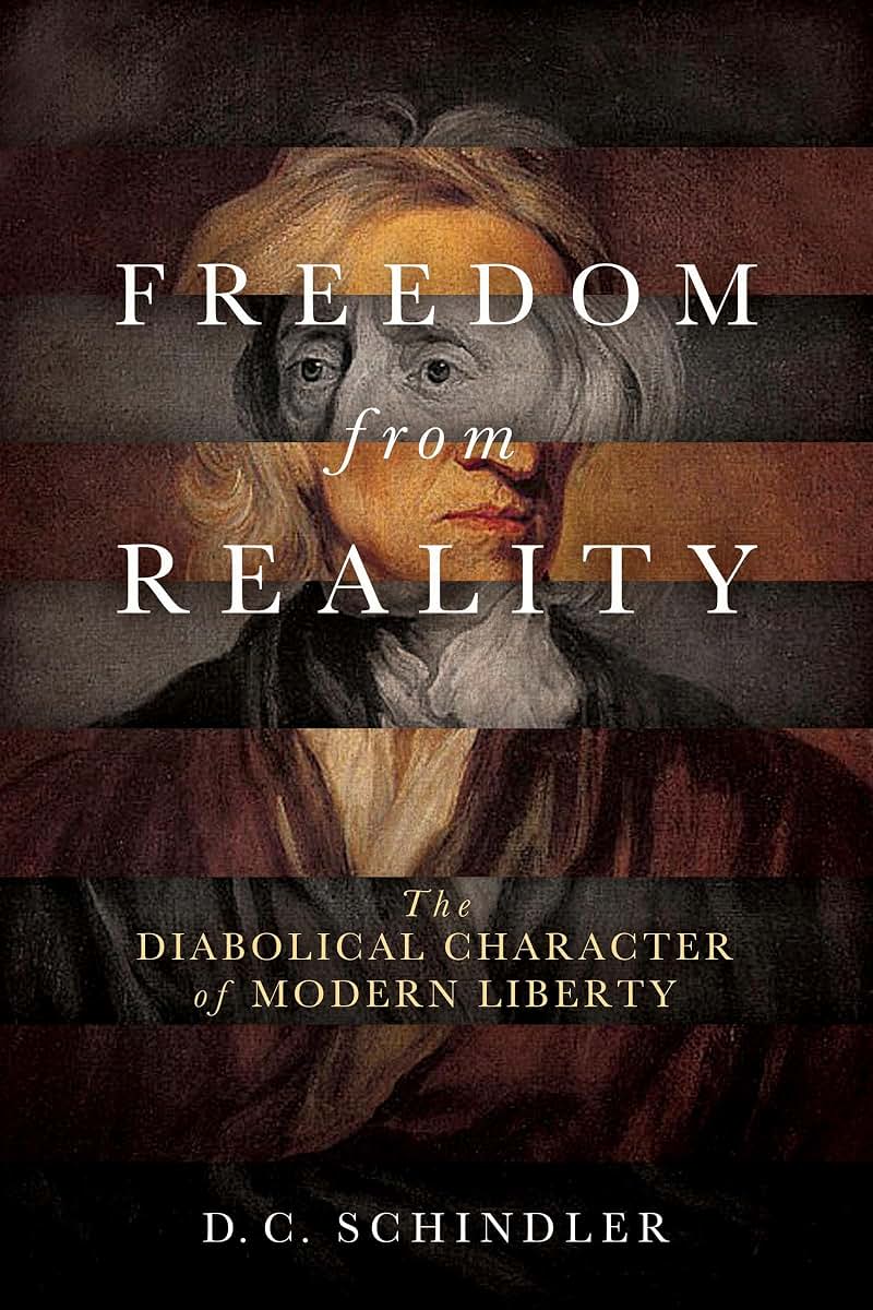 Freedom from Reality: The Diabolical Character of Modern Liberty (Catholic Ideas for a Secular World)