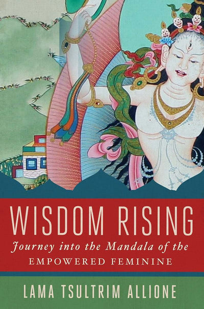 Wisdom Rising: Journey into the Mandala of the Empowered Fem