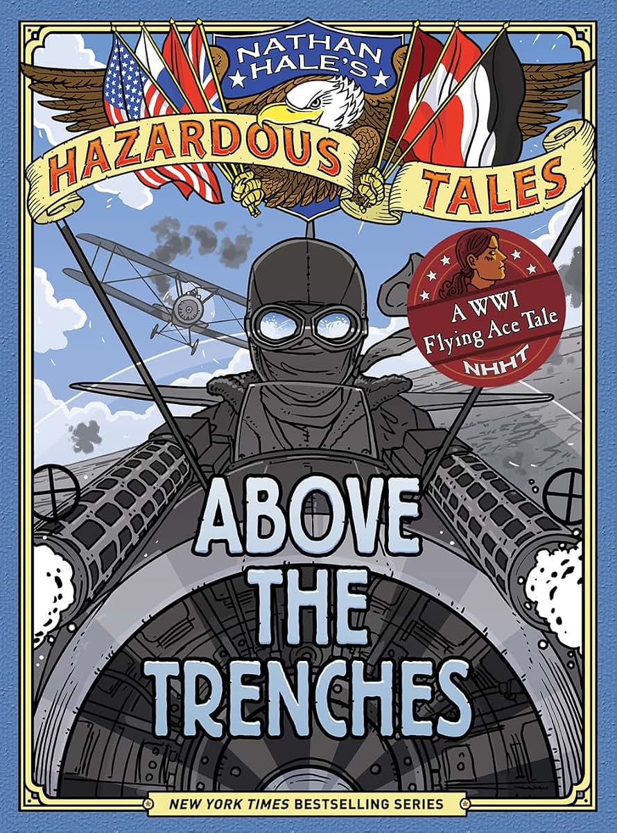 Above the Trenches (Nathan Hale's Hazardous Tales #12): A World War I Flying Ace Tale