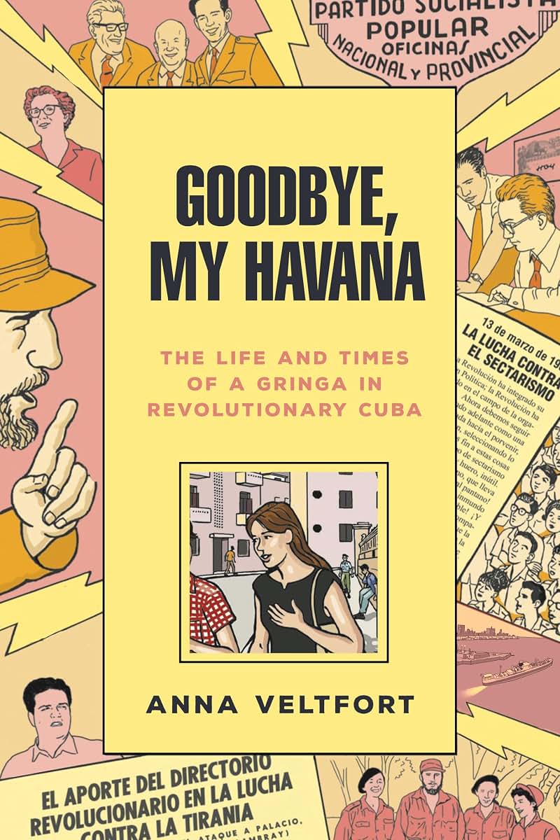 Goodbye, My Havana: The Life and Times of a Gringa in Revolutionary Cuba