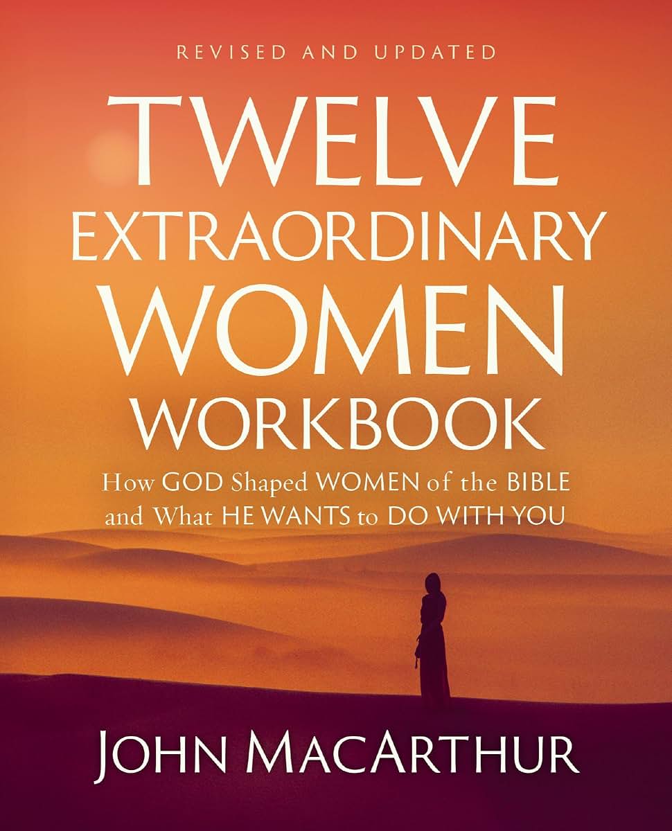 Twelve Extraordinary Women Workbook, Revised and Updated: How God Shaped Women of the Bible and What He Wants to Do With You