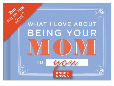 Knock Knock What I Love about Being Your Mom (for Daughter/Son) Fill in the Love Book Fill-in-the-Blank Gift Journal