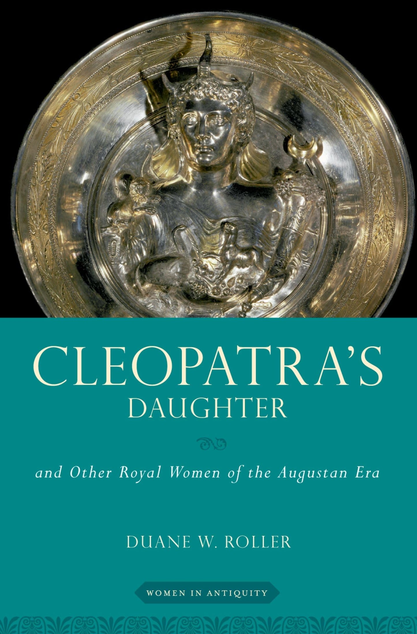 Cleopatra's Daughter: and Other Royal Women of the Augustan Era (Women in Antiquity)