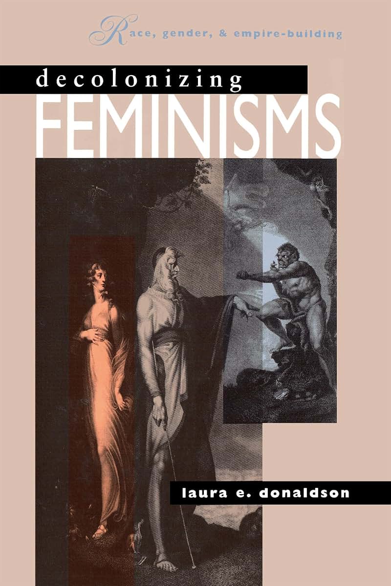 Decolonizing Feminisms: Race, Gender, and & Empire-Building