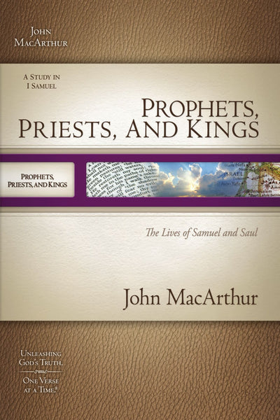 MACARTHUR OT SG: PROPHETS, PRIESTS, & KINGS: THE LIVES OF SAMUEL & SAUL (Macarthur Old Testament Study Guides)