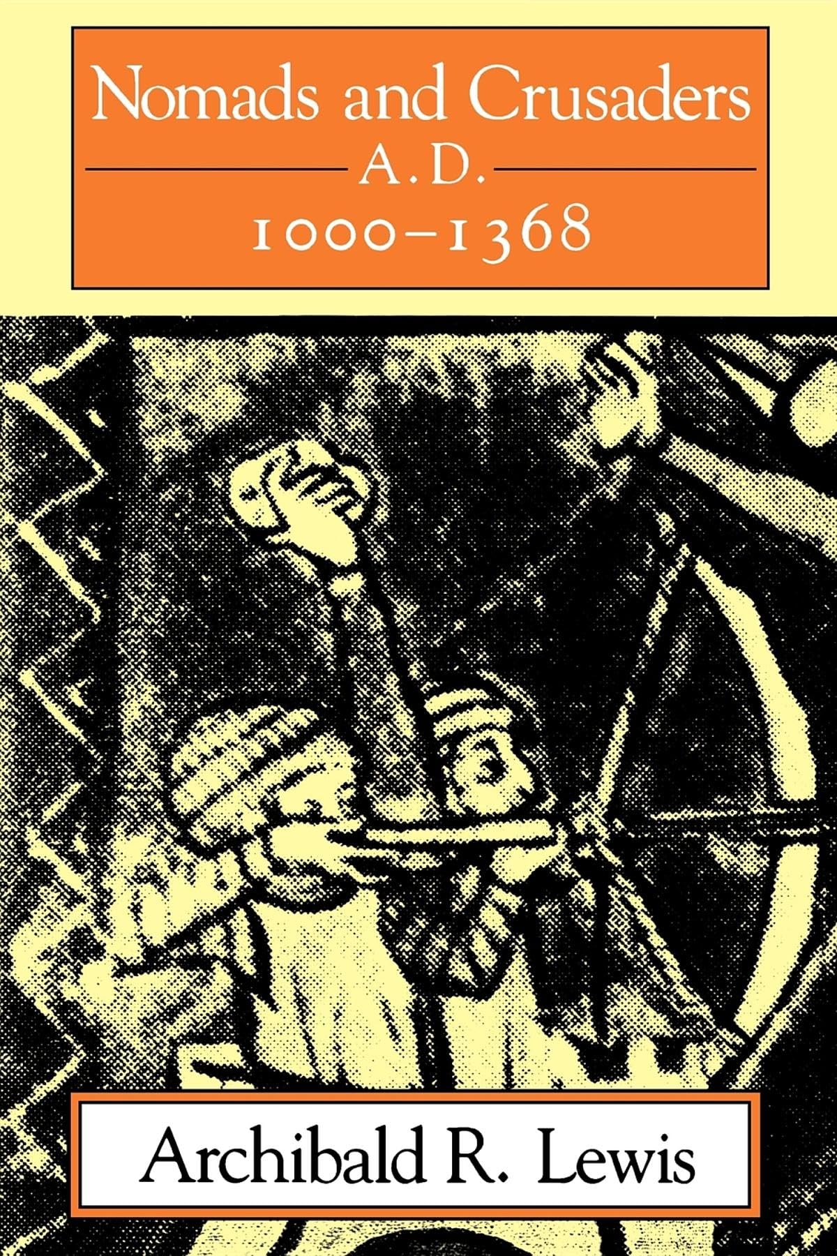 Nomads and Crusaders: A.D. 1000-1368 (A Midland Book)