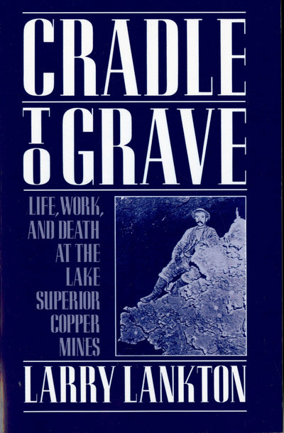 Cradle to Grave: Life, Work, and Death at the Lake Superior