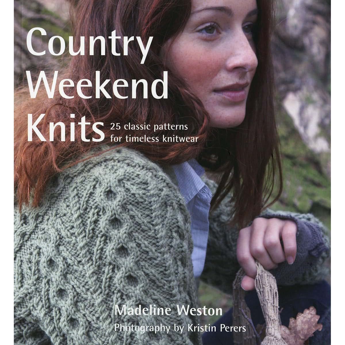 Country Weekend Knits: 25 Classic Patterns for Timeless Knitwear
