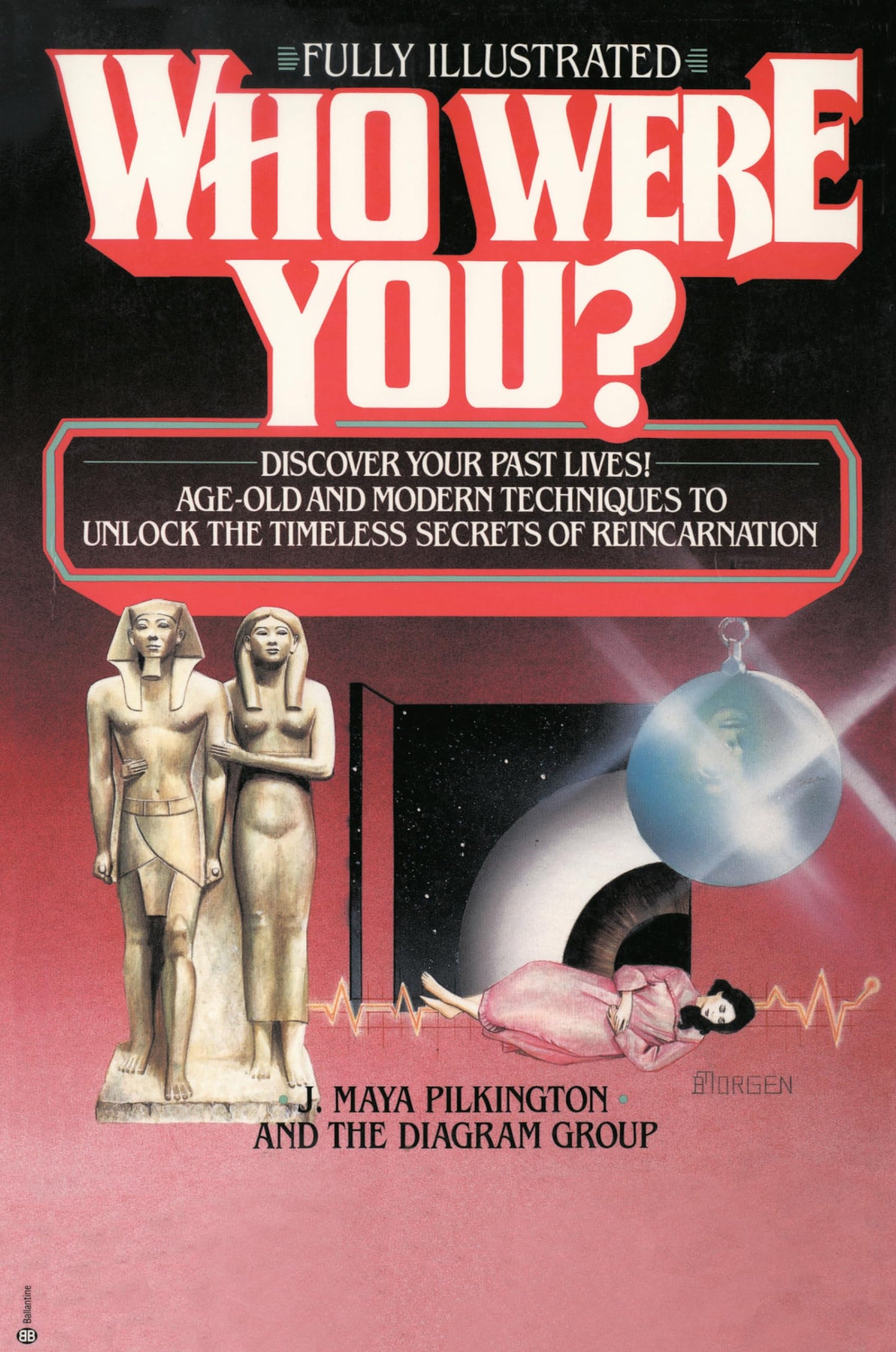 Who Were You?: Discover Your Past Lives: Age-Old and Modern Techniques to Unlock the Timeless Secrets of Reincarnation