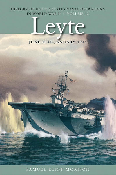 Leyte, June 1944-January 1945: History of United States Naval Operations in World War II, Volume 12 (Volume 12) (History of USN Operations in WWII)