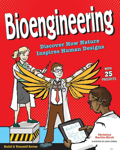Bioengineering: Discover How Nature Inspires Human Designs With 25 Projects