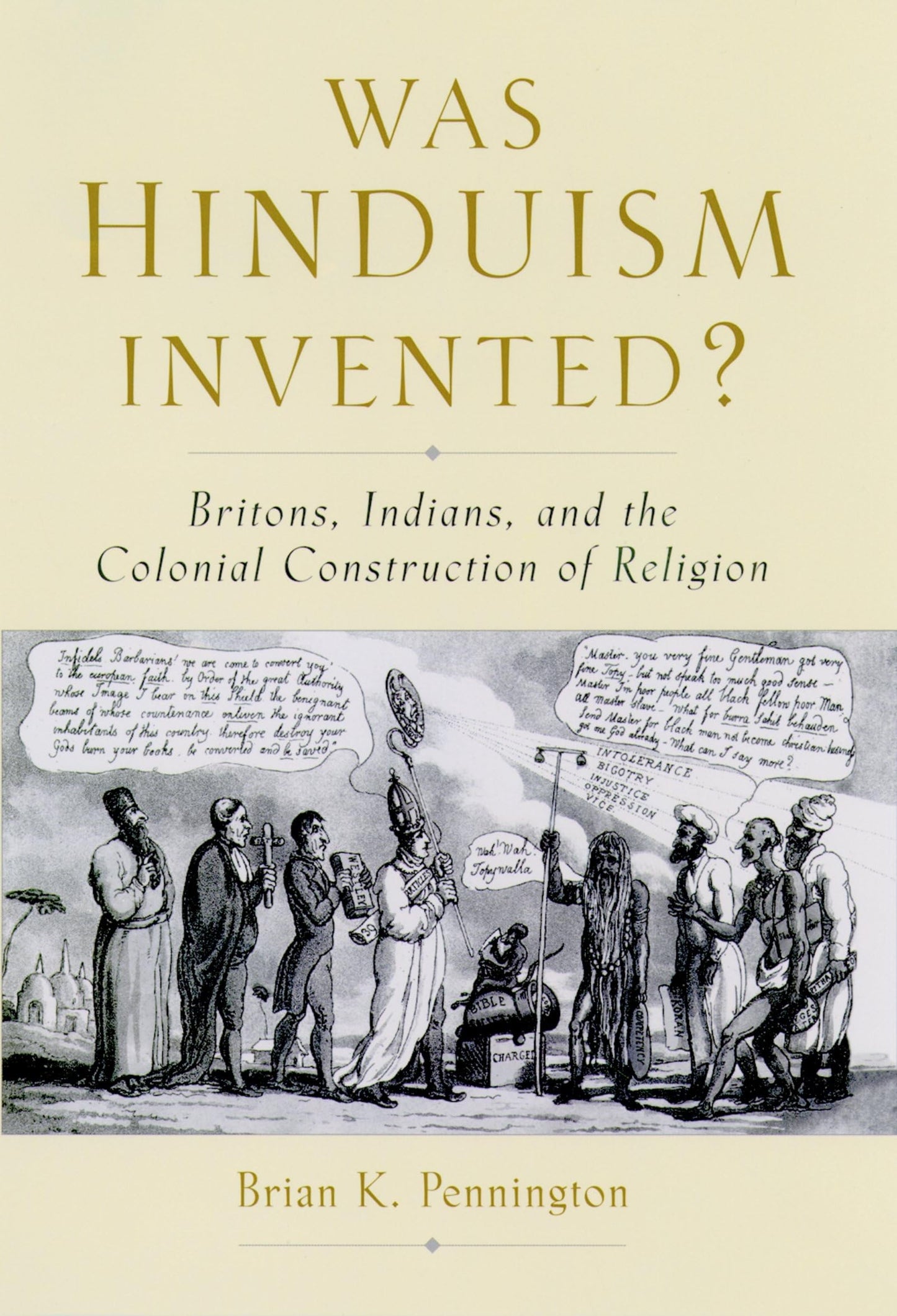 Was Hinduism Invented?: Britons, Indians, and the Colonial C