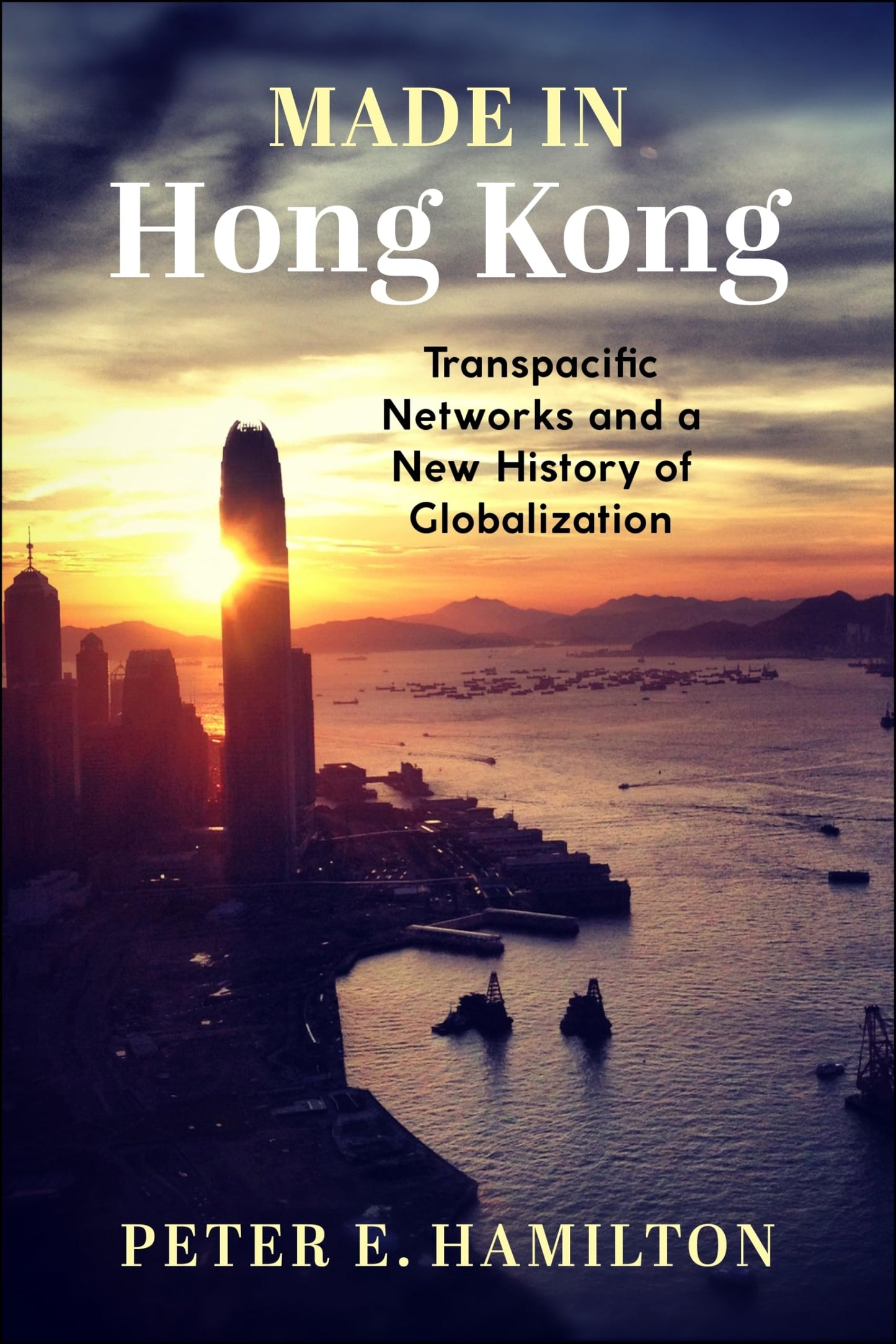 Made in Hong Kong: Transpacific Networks and a New History of Globalization (Studies of the Weatherhead East Asian Institute, Columbia University)