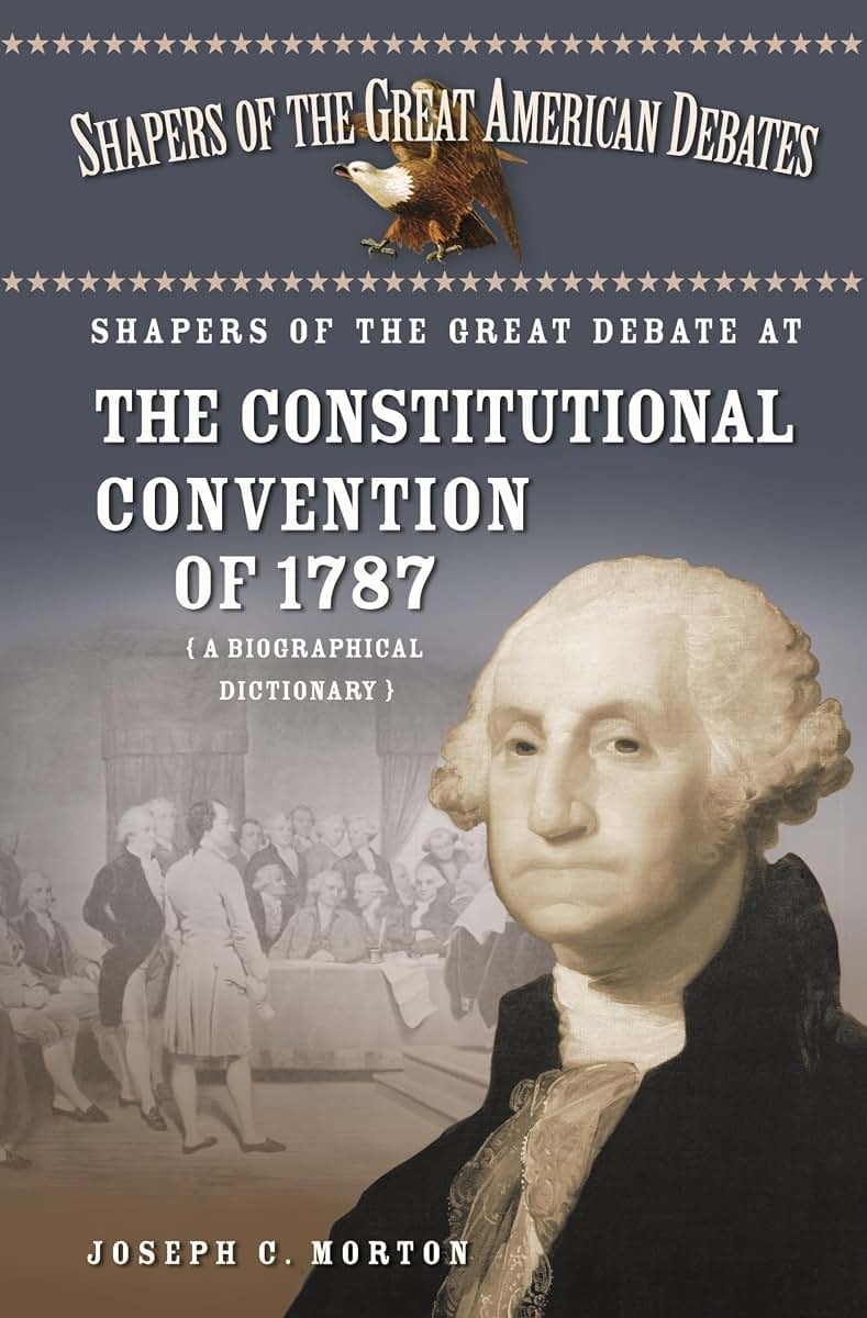 Shapers of the Great Debate at the Constitutional Convention of 1787: A Biographical Dictionary (Shapers of the Great American Debates)