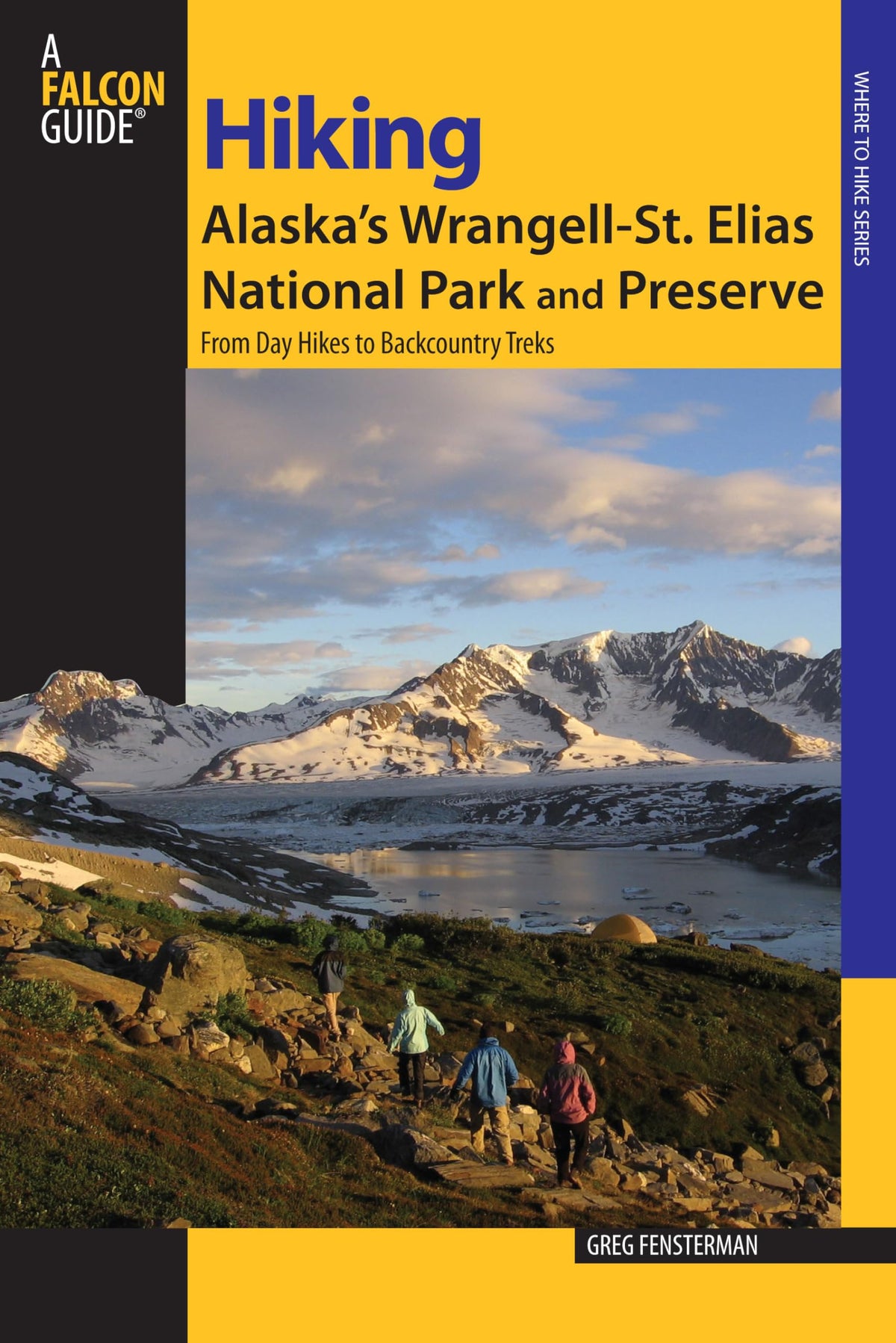 Hiking Alaska's Wrangell-St. Elias National Park and Preserve: From Day Hikes To Backcountry Treks (Regional Hiking Series)