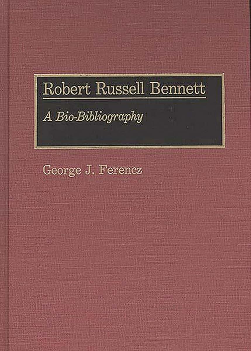 Robert Russell Bennett: A Bio-Bibliography (Bio-Bibliographies in Music)