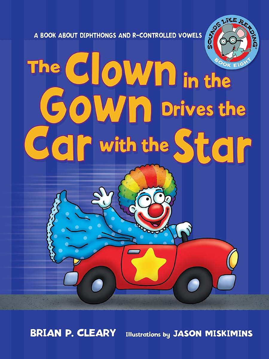 The Clown in the Gown Drives the Car with the Star: A Book about Diphthongs and R-Controlled Vowels (Sounds Like Reading )