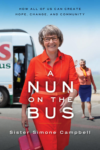A Nun on the Bus: How All of Us Can Create Hope, Change, and Community