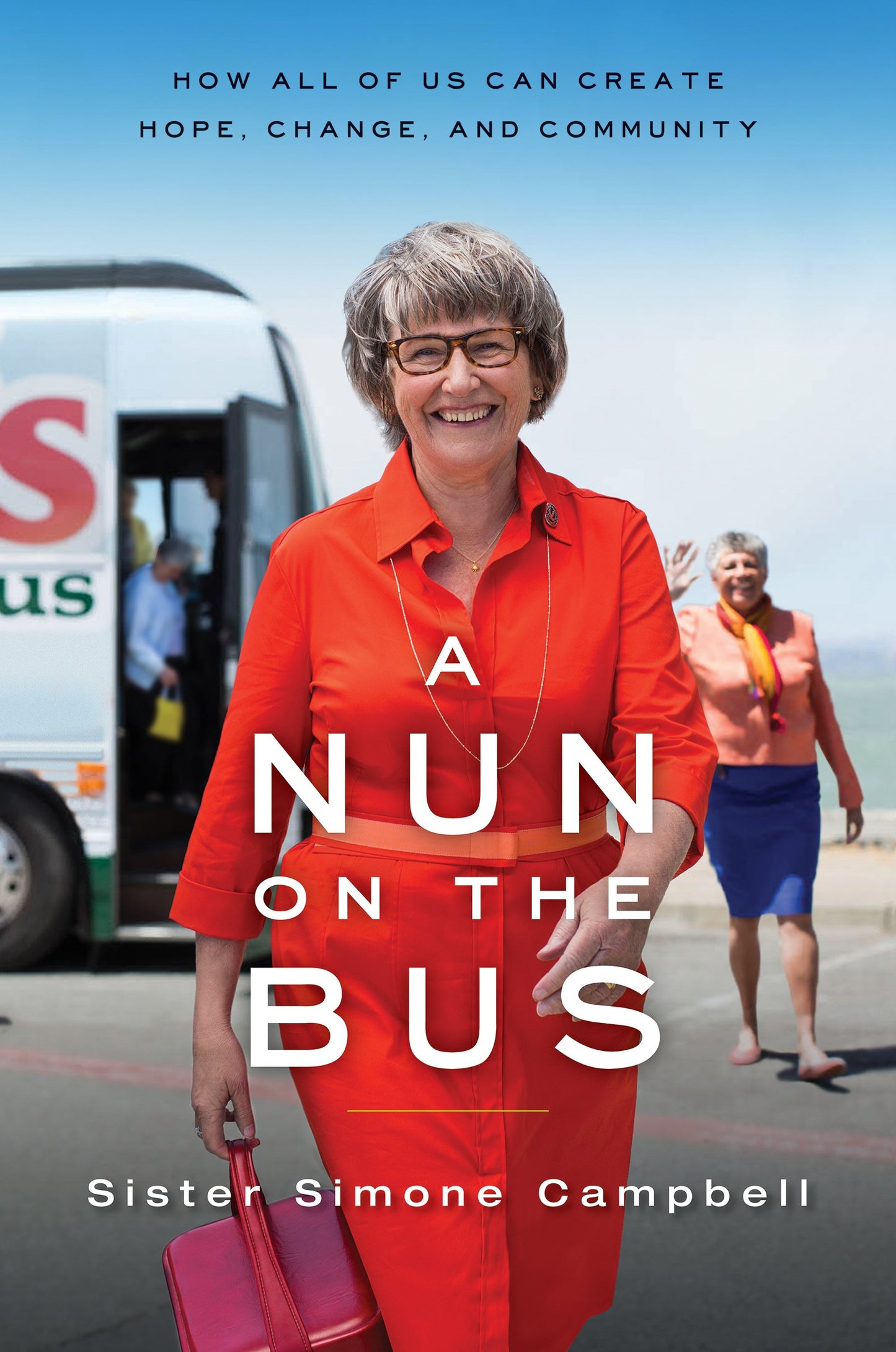 A Nun on the Bus: How All of Us Can Create Hope, Change, and Community