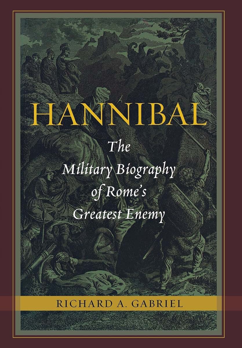 Hannibal: The Military Biography of Rome's Greatest Enemy