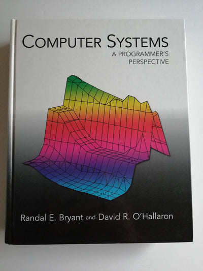 Computer Systems: A Programmer's Perspective by Bryant, Rand