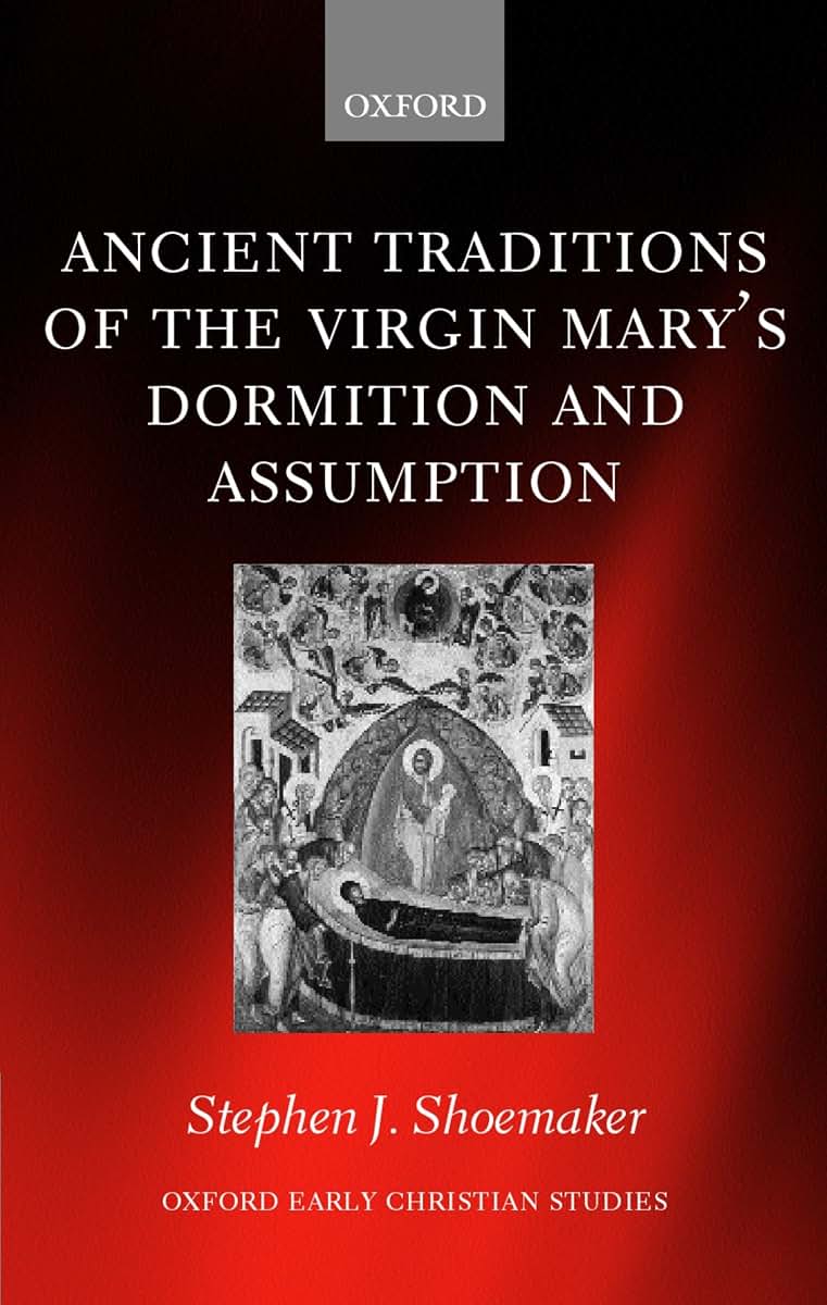 The Ancient Traditions of the Virgin Mary's Dormition and Assumption (Oxford Early Christian Studies)