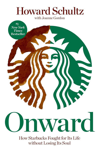 Onward: How Starbucks Fought for Its Life without Losing Its