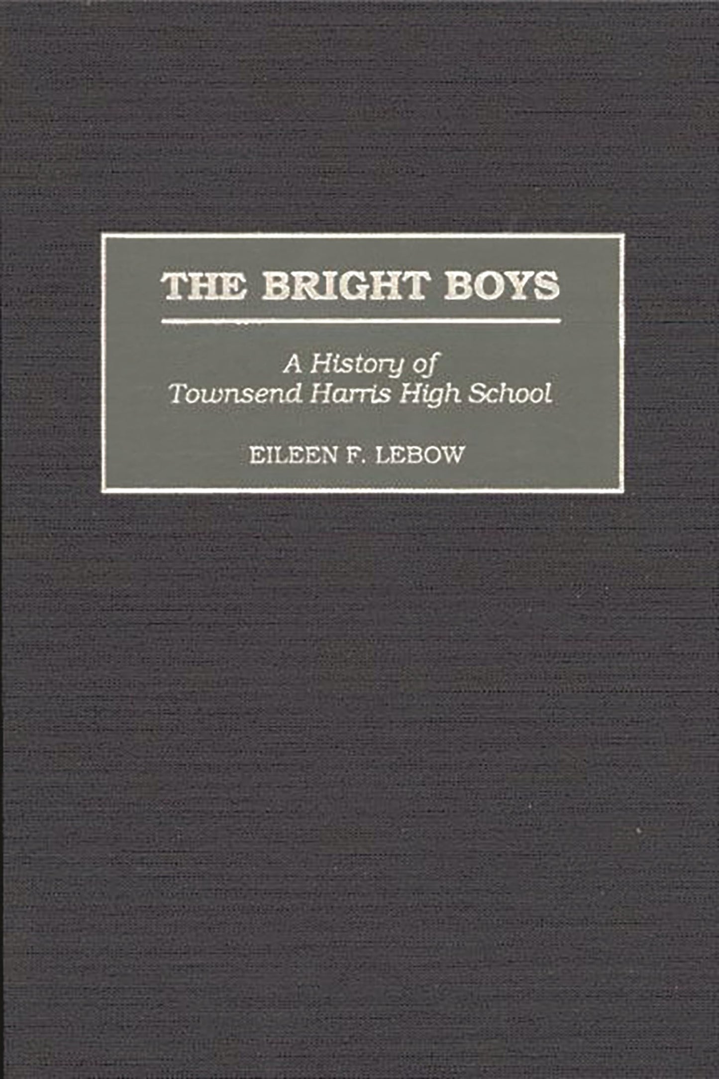 The Bright Boys: A History of Townsend Harris High School (Contributions to the Study of Education)