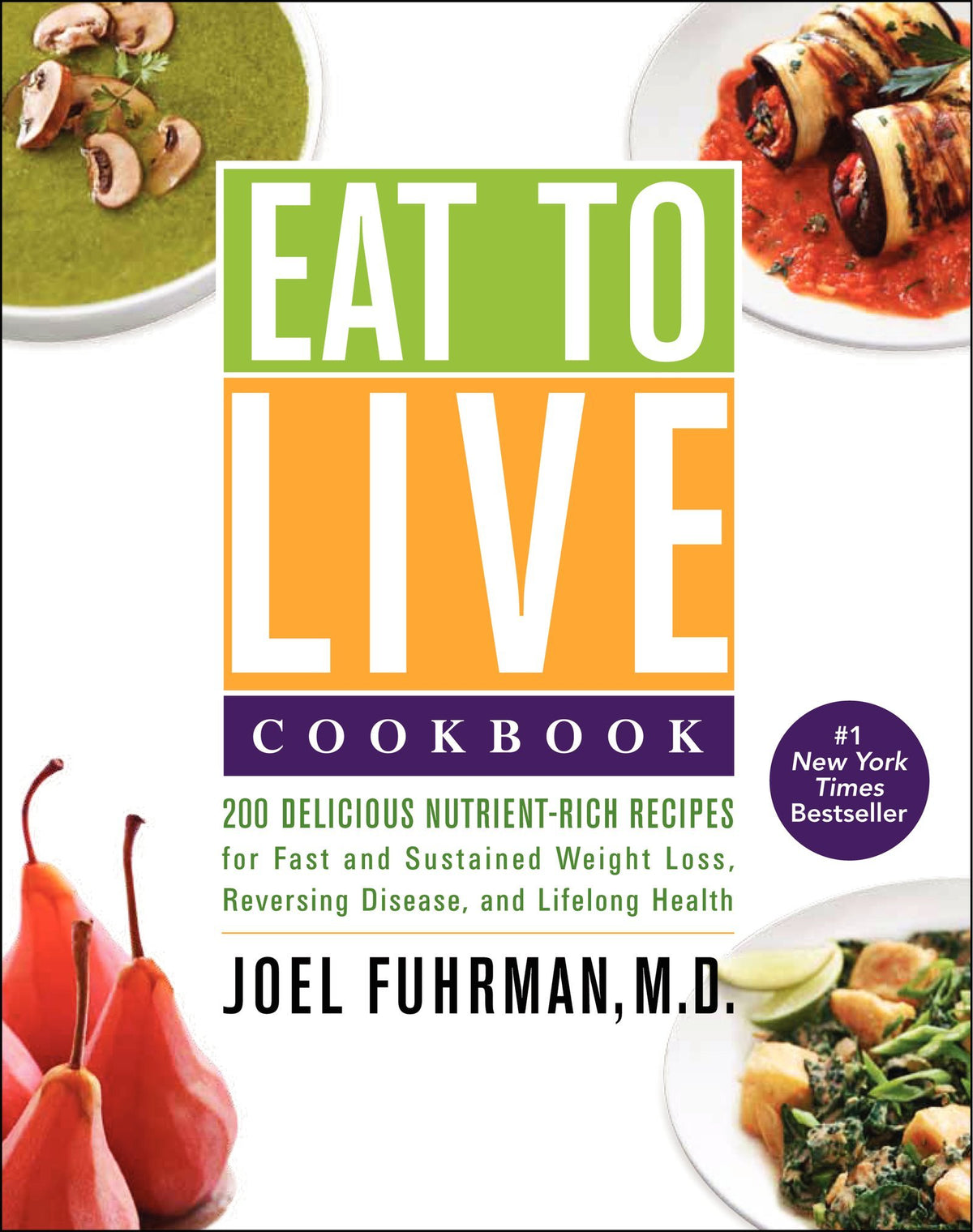Eat to Live Cookbook: 200 Delicious Nutrient-Rich Recipes for Fast and Sustained Weight Loss, Reversing Disease, and Lifelong Health (Eat for Life, 4)