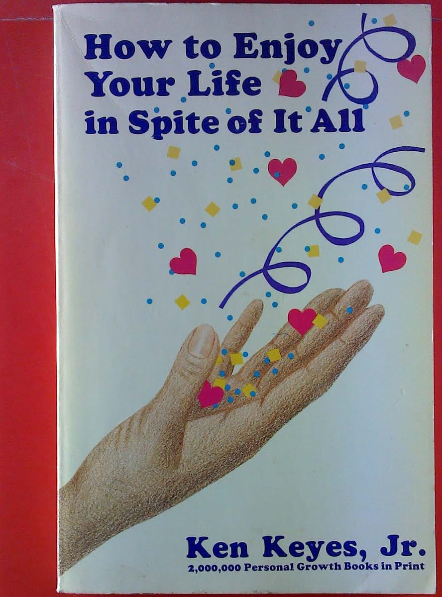 How to Enjoy Your Life In Spite of It All by Ken Keyes, Jr.