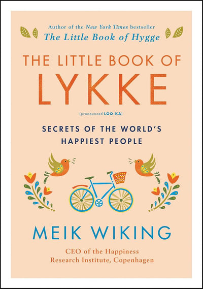 The Little Book of Lykke: Secrets of the World's Happiest People (The Happiness Institute Series)