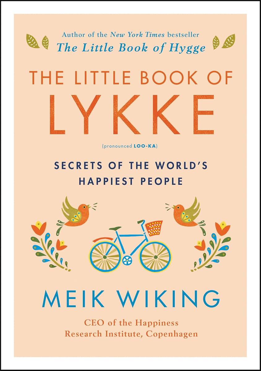 The Little Book of Lykke: Secrets of the World's Happiest People (The Happiness Institute Series)