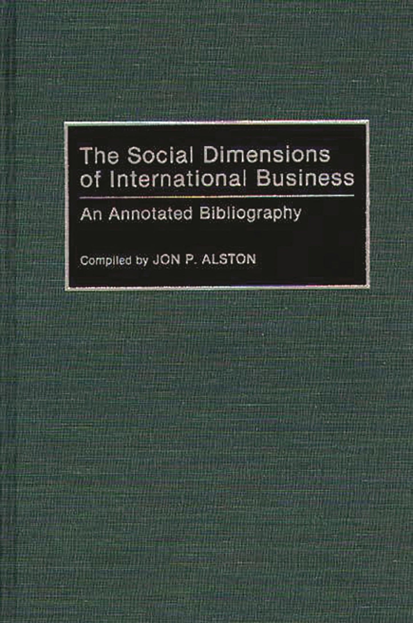 The Social Dimensions of International Business: An Annotated Bibliography (Bibliographies and Indexes in Economics and Economic History)