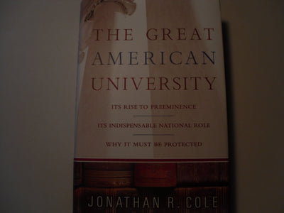 The Great American University: Its Rise to Preeminence, Its Indispensable National Role, Why It Must Be Protected